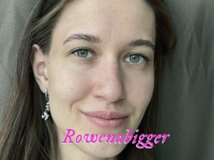 Rowenabigger